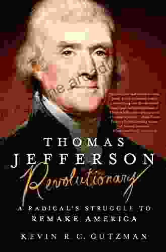 Thomas Jefferson Revolutionary: A Radical s Struggle to Remake America