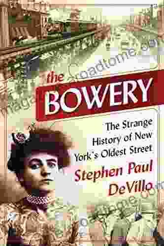 The Bowery: The Strange History Of New York S Oldest Street