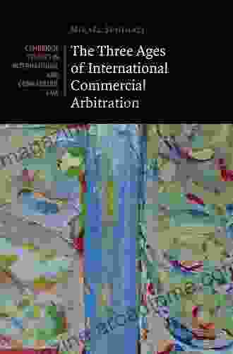 The Three Ages Of International Commercial Arbitration (Cambridge Studies In International And Comparative Law 163)