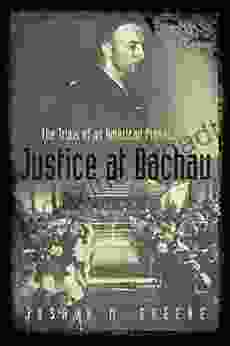 Justice at Dachau: The Trials of an American Prosecutor