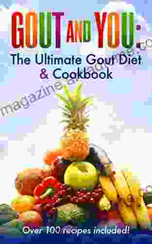 Gout and You: The Ultimate Gout Diet Cookbook: Why the 80 10 10 Diet Works Best For Gout Sufferers