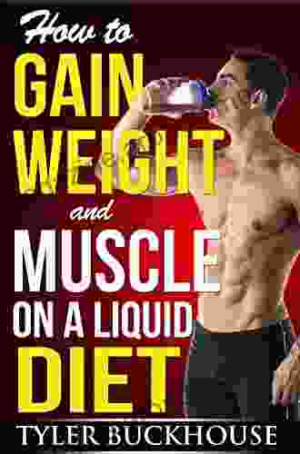 How to Gain Weight and Muscle on a Liquid Diet: A simple guide to gaining weight and muscle mass with protein rich drinks and shakes