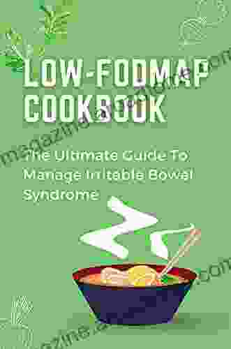 Low FODMAP Cookbook: The Ultimate Guide To Manage Irritable Bowel Syndrome: Simple Low Fodmap Recipes