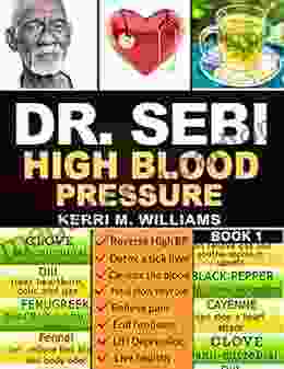 DR SEBI: The Step By Step Guide To Cleanse The Colon Detox The Liver And Lower High Blood Pressure Naturally The Eat To Live Plan With Dr Sebi Alkaline Herbs (Dr Sebi Treatment And Cures 2)