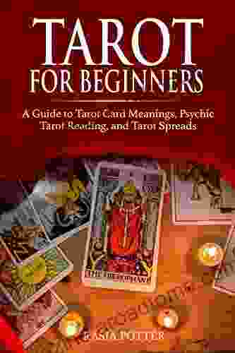 Tarot for Beginners: A Guide to Tarot Card Meanings Psychic Tarot Reading and Tarot Spreads