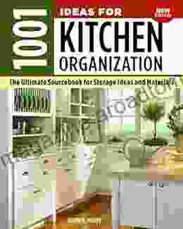 1001 Ideas For Kitchen Organization New Edition: The Ultimate Sourcebook For Storage Ideas And Materials