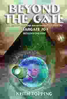 Beyond The Gate: The Unofficial And Unauthorised Guide To Stargate SG 1 Seasons One Five