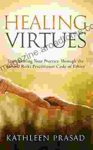 Healing Virtues: Transforming Your Practice Through The Animal Reiki Practitioner Code Of Ethics