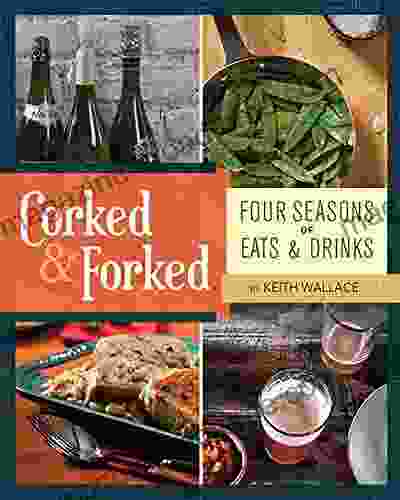 Corked Forked: Four Seasons of Eats and Drinks