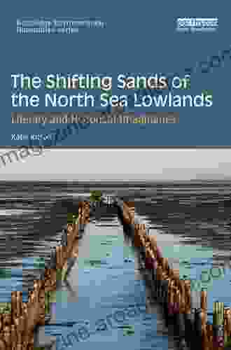 The Shifting Sands Of The North Sea Lowlands: Literary And Historical Imaginaries (Routledge Environmental Humanities)