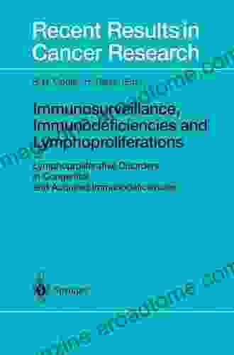 Immunosurveillance Immunodeficiencies And Lymphoproliferations: Lymphoproliferative Disorders In Congenital And Acquired Immunodeficiencies (Recent Results In Cancer Research 159)