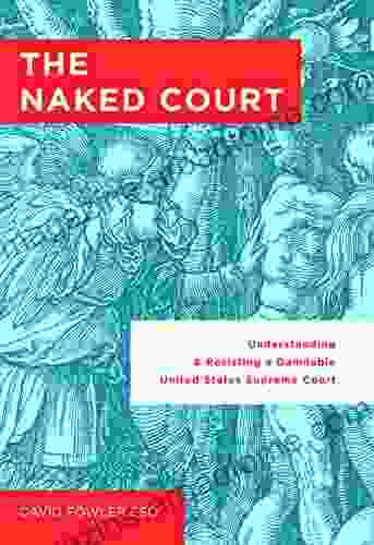 The Naked Court: Understanding Resisting A Damnable United States Supreme Court