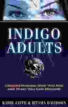 Indigo Adults: Understanding Who You Are and What You Can Become