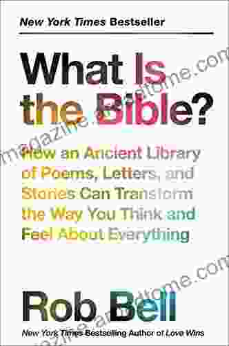 What Is the Bible?: How an Ancient Library of Poems Letters and Stories Can Transform the Way You Think and Feel About Everything