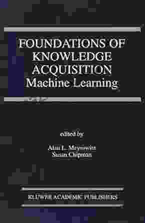 Foundations of Knowledge Acquisition: Machine Learning (The Springer International in Engineering and Computer Science 195)