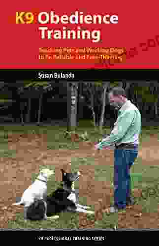 K9 Obedience Training: Teaching Pets And Working Dogs To Be Reliable And Free Thinking (K9 Professional Training Series)