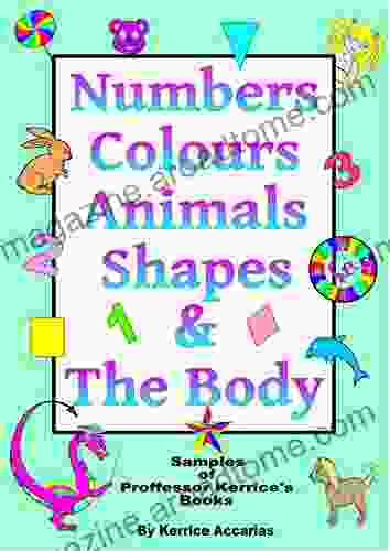 Numbers Shapes Colours Animals and the Body: Samples of Proffessor Kerrice s