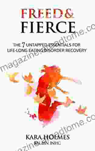 Freed Fierce: The 7 Untapped Essentials For Life Long Eating Disorder Recovery