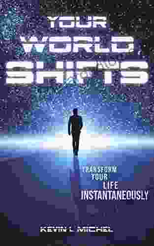 Your World Shifts: Transform Your Life Instantaneously