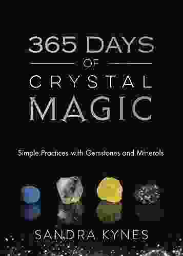 365 Days Of Crystal Magic: Simple Practices With Gemstones Minerals