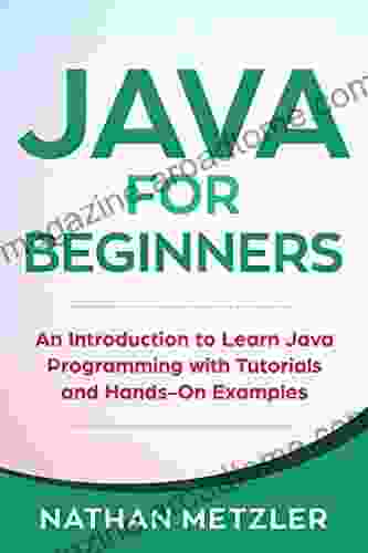 Java For Beginners: An Introduction To Learn Java Programming With Tutorials And Hands On Examples