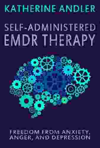 Self Administered EMDR Therapy: Freedom From Anxiety Anger And Depression