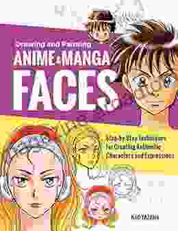 Drawing and Painting Anime and Manga Faces: Step by Step Techniques for Creating Authentic Characters and Expressions