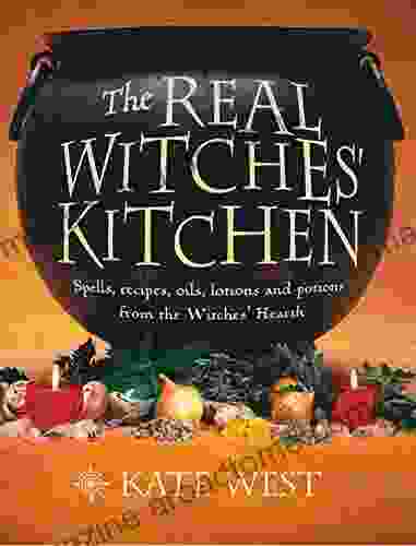 The Real Witches Kitchen: Spells recipes oils lotions and potions from the Witches Hearth: Spells Recipes Oils Lotions and Potions from the Witches Hearth