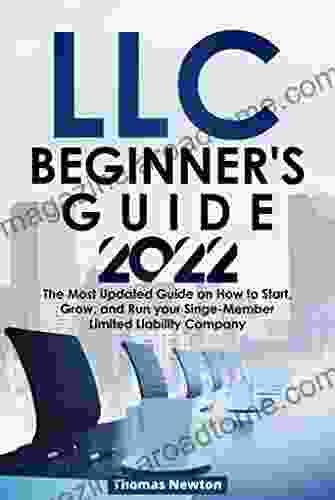 LLC Beginner S Guide 2024: The Most Updated Guide On How To Start Grow And Run Your Single Member Limited Liability Company