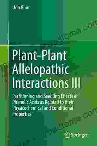 Plant Plant Allelopathic Interactions III: Partitioning and Seedling Effects of Phenolic Acids as Related to their Physicochemical and Conditional Properties