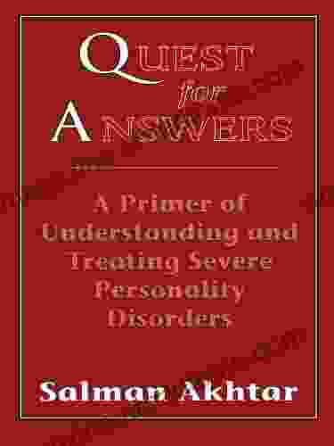 Quest For Answers: A Primer Of Understanding And Treating Severe Personality Disorders