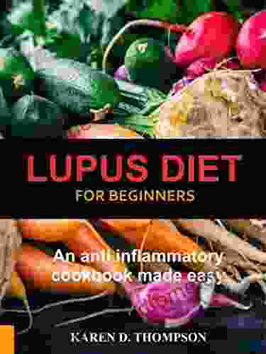 Lupus Diet For Beginners: An Anti Inflammatory Cookbook Made Easy