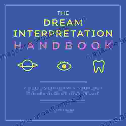 The Dream Interpretation Handbook: A Guide and Dictionary to Unlock the Meanings of Your Dreams