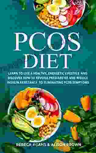 PCOS Diet: 2 in 1 Prediabetes PCOS Cookbook Learn to Live a Healthy Energetic Lifestyle and Discover How to Reverse Prediabetes and Reduce Insulin Resistance to Eliminating PCOS Symptoms