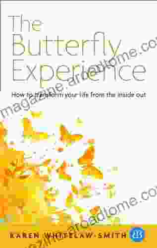 The Butterfly Experience: How To Transform Your Life From The Inside Out