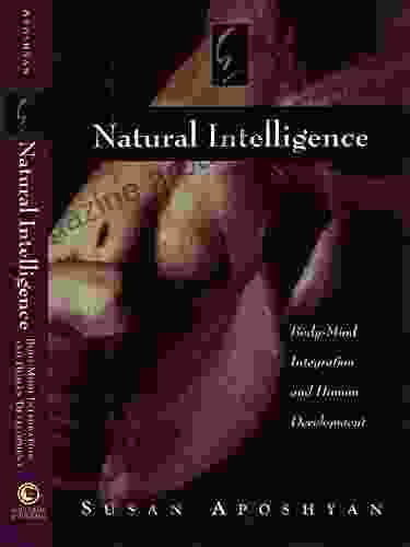 Natural Intelligence: Body Mind Integration And Human Development