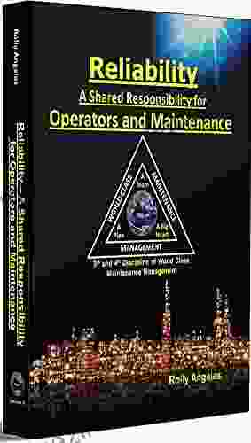 Reliability A Shared Responsibility For Operators And Maintenance: 3rd And 4th Discipline Of World Class Maintenance Management The 12 Disciplines