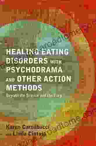 Healing Eating Disorders With Psychodrama And Other Action Methods: Beyond The Silence And The Fury