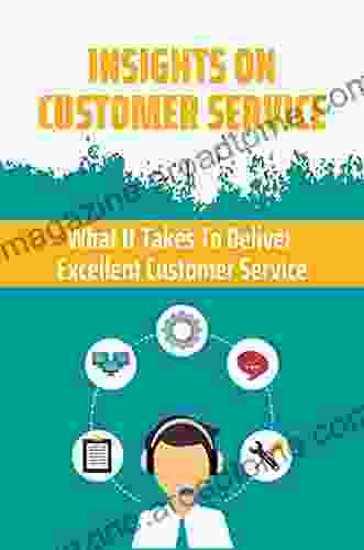 Insights On Customer Service: What It Takes To Deliver Excellent Customer Service: Customer Service Training