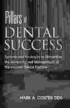 Pillars of Dental Success Mark A Costes DDS