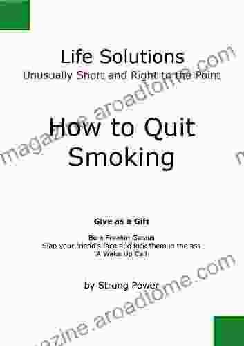 How To Quit Smoking: Unusually Short And Right To The Point (Life Solutions)