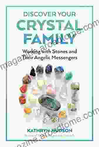 Discover Your Crystal Family: Working with Stones and Their Angelic Messengers