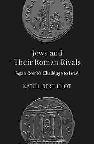 Jews And Their Roman Rivals: Pagan Rome S Challenge To Israel