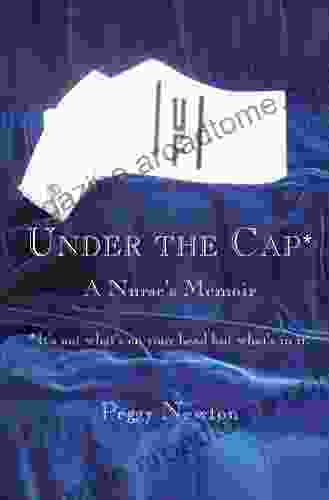 Under the Cap: A Nurse s Memoir