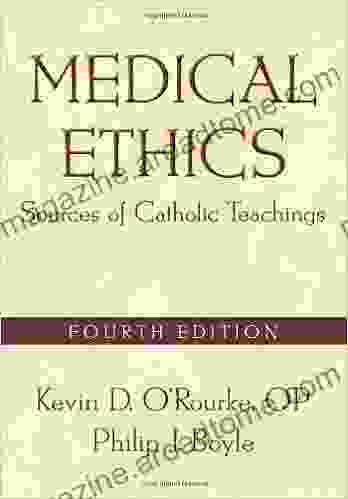 Medical Ethics: Sources Of Catholic Teachings Fourth Edition