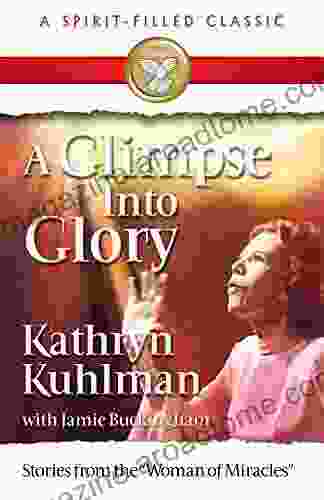 A Glimpse into Glory Kathryn Kuhlman