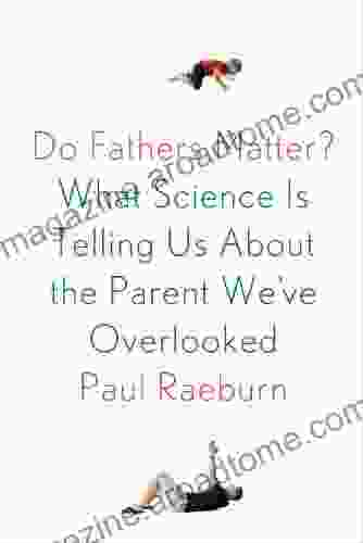 Do Fathers Matter?: What Science Is Telling Us About the Parent We ve Overlooked