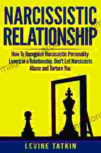 Narcissistic Relationship: How To Recognize Narcissistic Personality Lovers in a Relationship Don t Let Narcissists Abuse and Torture You Recovery Guide To Deal With Toxic Relationships RIGHT NOW