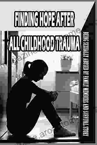 Finding Hope After All Childhood Trauma: Being Sexually Abused By Family Members And Survival Story: A Girl Memoir About Dissociative Identity Disorder