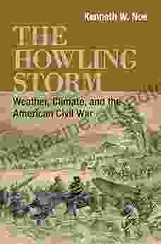 The Howling Storm: Weather Climate And The American Civil War